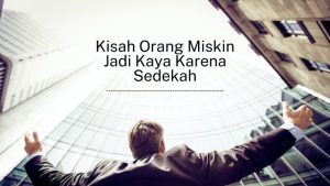Kisah Orang Miskin Jadi Kaya Karena Sedekah