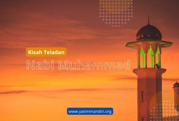 Kisah Teladan Nabi Muhammad Sang Pemimpin dan Pejuang Islam