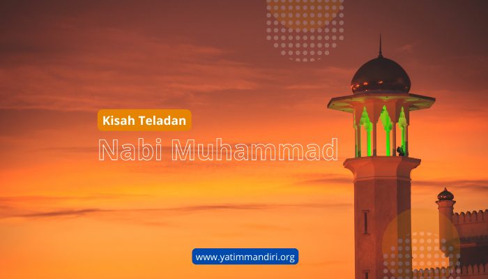 Kisah Teladan Nabi Muhammad Sang Pemimpin dan Pejuang Islam
