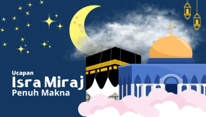 Ucapan Isra Miraj Penuh Makna